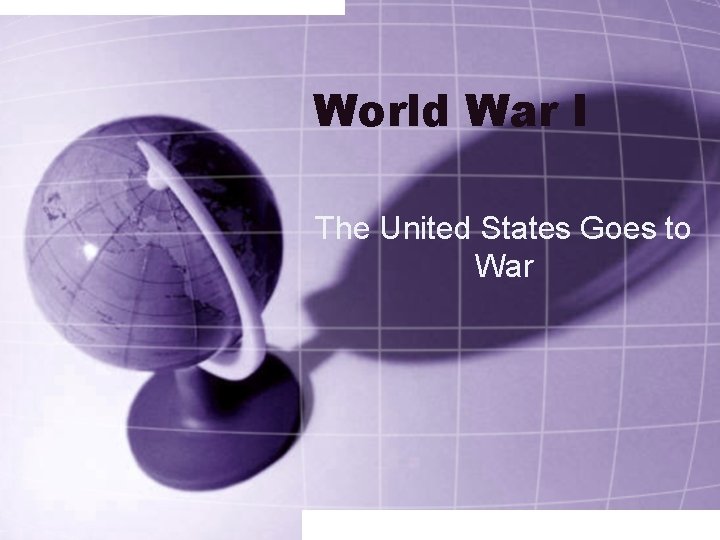 World War I The United States Goes to War 