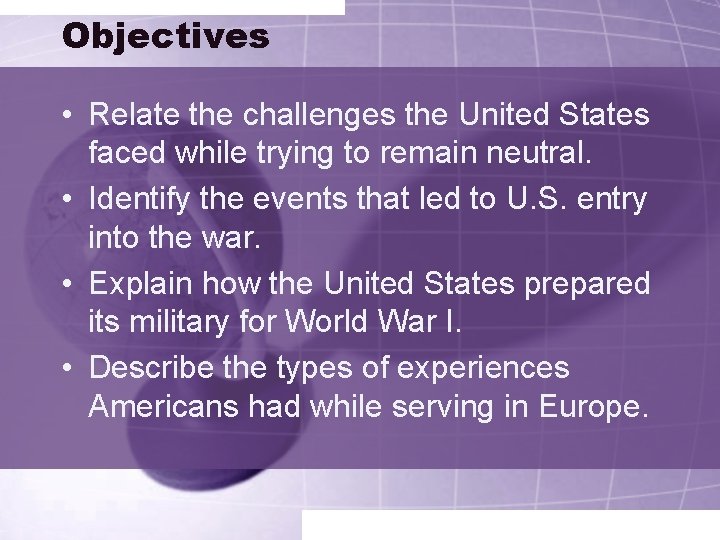 Objectives • Relate the challenges the United States faced while trying to remain neutral.