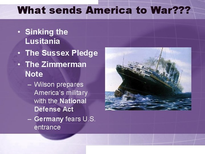 What sends America to War? ? ? • Sinking the Lusitania • The Sussex