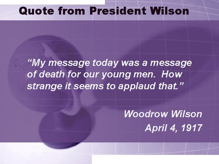 Quote from President Wilson “My message today was a message of death for our
