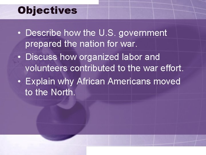 Objectives • Describe how the U. S. government prepared the nation for war. •