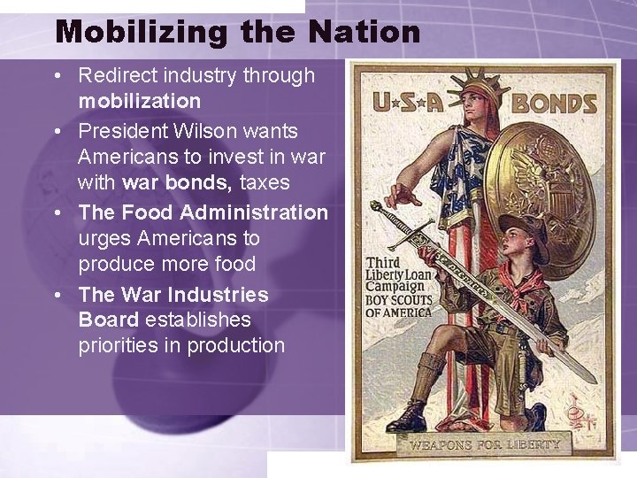 Mobilizing the Nation • Redirect industry through mobilization • President Wilson wants Americans to