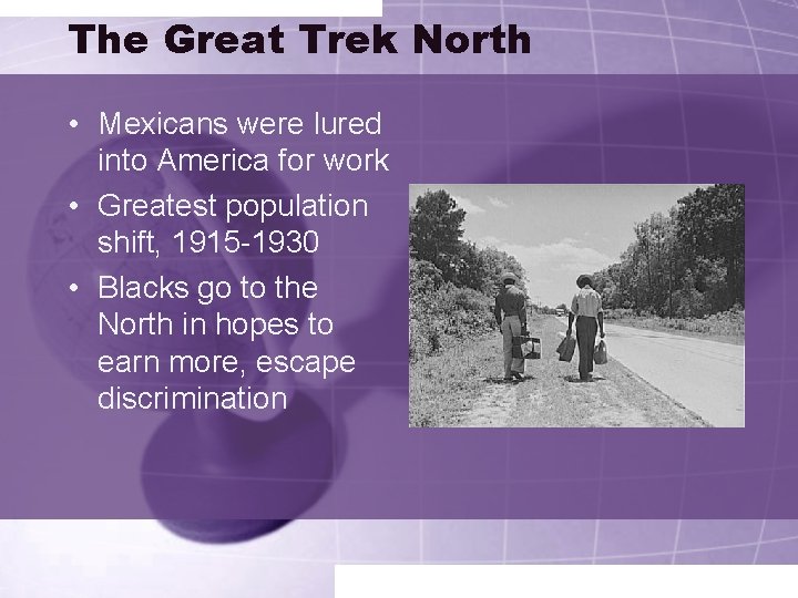 The Great Trek North • Mexicans were lured into America for work • Greatest