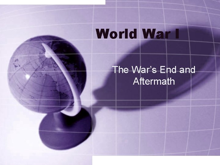 World War I The War’s End and Aftermath 