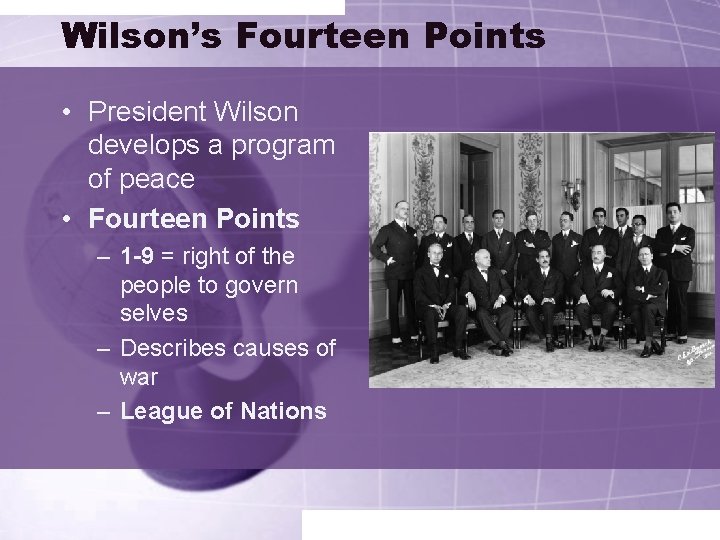 Wilson’s Fourteen Points • President Wilson develops a program of peace • Fourteen Points