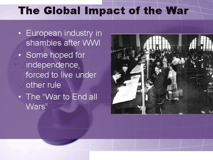 The Global Impact of the War • European industry in shambles after WWI •