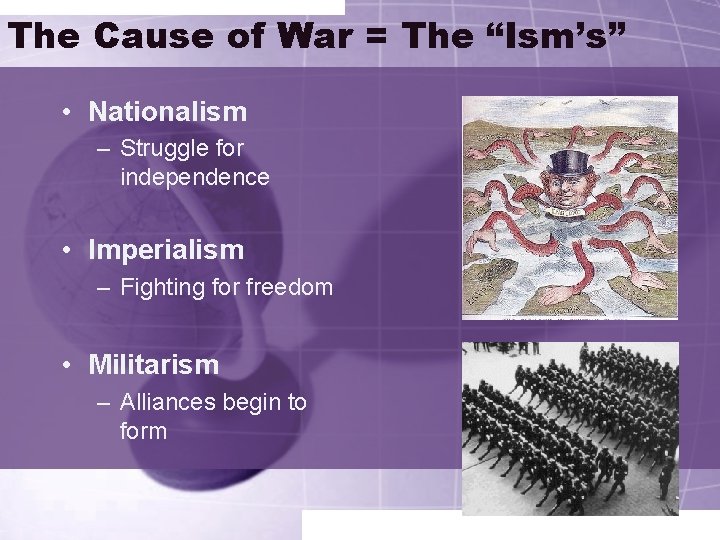 The Cause of War = The “Ism’s” • Nationalism – Struggle for independence •