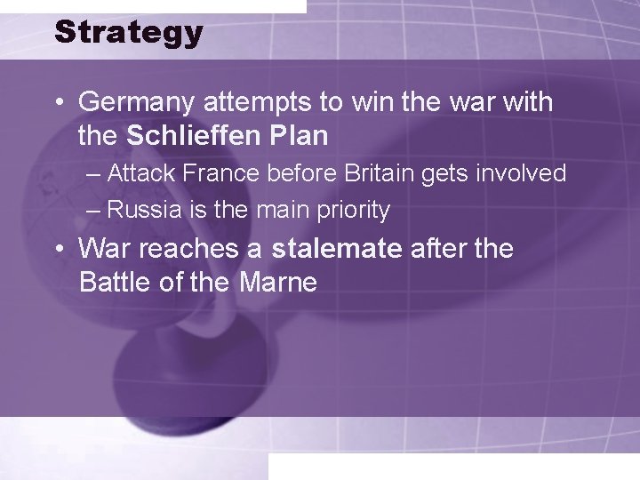 Strategy • Germany attempts to win the war with the Schlieffen Plan – Attack