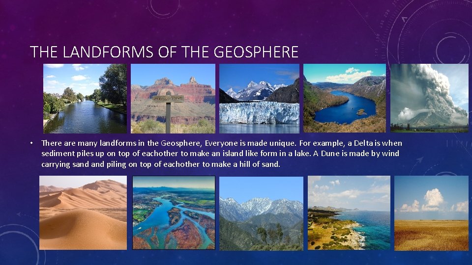 THE LANDFORMS OF THE GEOSPHERE • There are many landforms in the Geosphere, Everyone