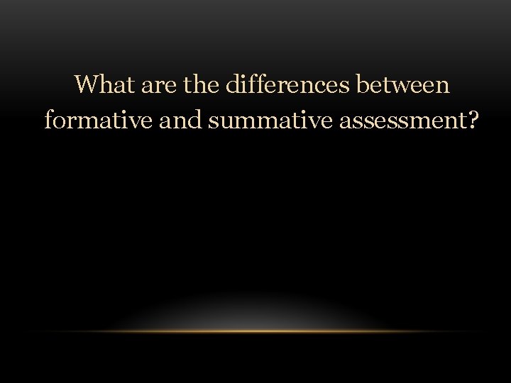 What are the differences between formative and summative assessment? 