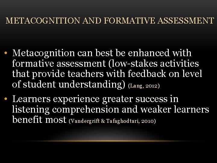 METACOGNITION AND FORMATIVE ASSESSMENT • Metacognition can best be enhanced with formative assessment (low-stakes