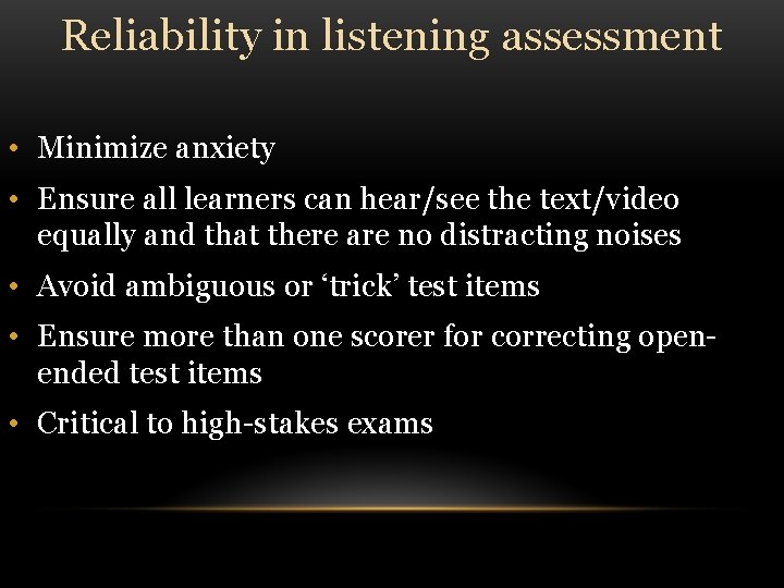 Reliability in listening assessment • Minimize anxiety • Ensure all learners can hear/see the