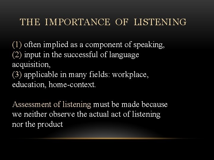 THE IMPORTANCE OF LISTENING (1) often implied as a component of speaking, (2) input