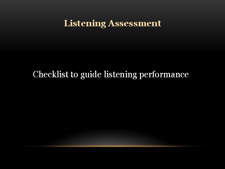 Listening Assessment Checklist to guide listening performance 