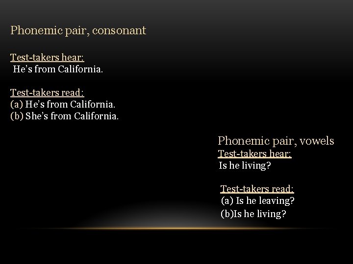 Phonemic pair, consonant Test-takers hear: He’s from California. Test-takers read: (a) He’s from California.