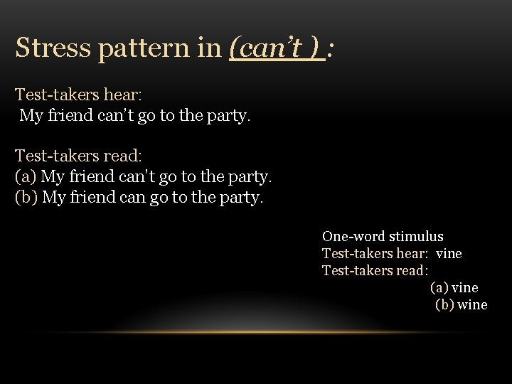 Stress pattern in (can’t ) : Test-takers hear: My friend can’t go to the