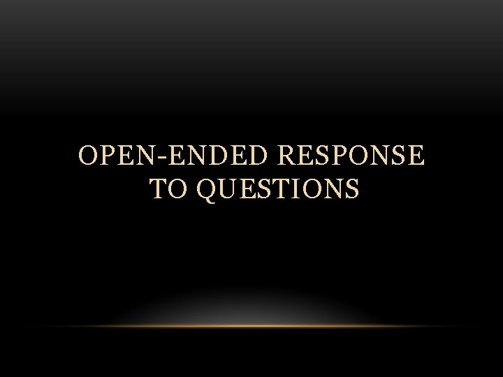 OPEN-ENDED RESPONSE TO QUESTIONS 