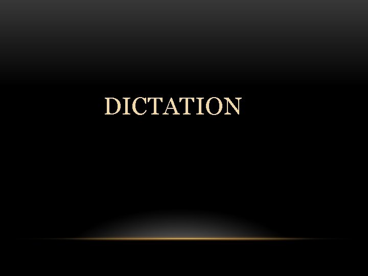 DICTATION 