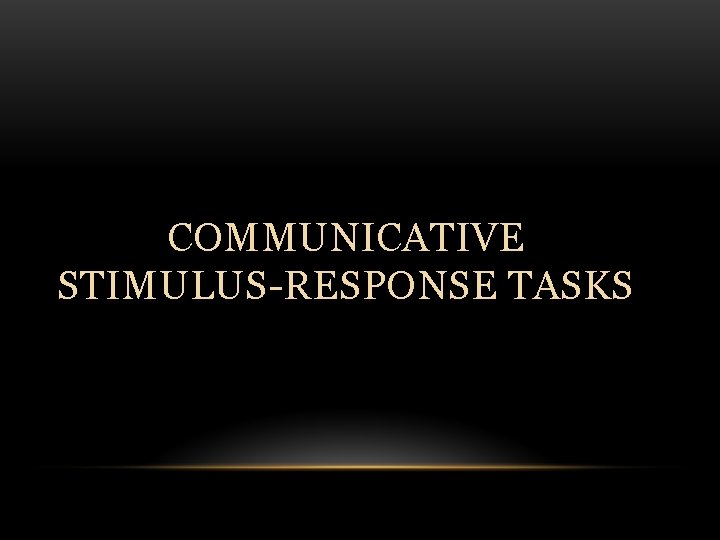 COMMUNICATIVE STIMULUS-RESPONSE TASKS 