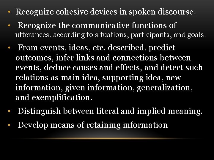  • Recognize cohesive devices in spoken discourse. • Recognize the communicative functions of