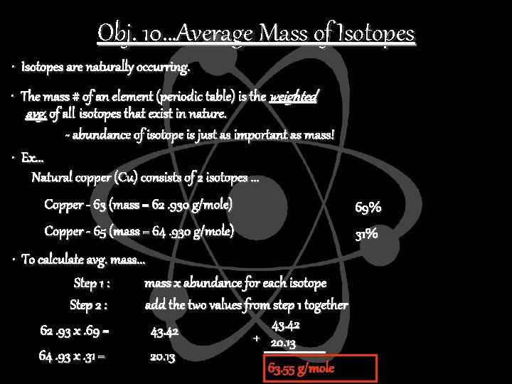 Obj. 10…Average Mass of Isotopes • Isotopes are naturally occurring. • The mass #