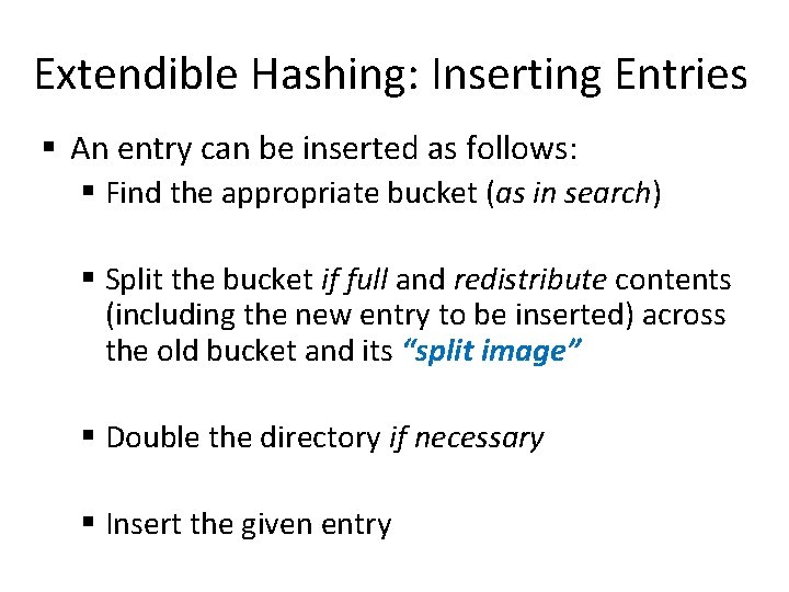 Extendible Hashing: Inserting Entries § An entry can be inserted as follows: § Find Extendible Hashing: Inserting Entries § An entry can be inserted as follows: § Find