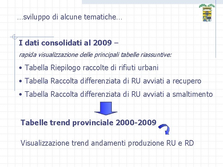 …sviluppo di alcune tematiche… I dati consolidati al 2009 – rapida visualizzazione delle principali
