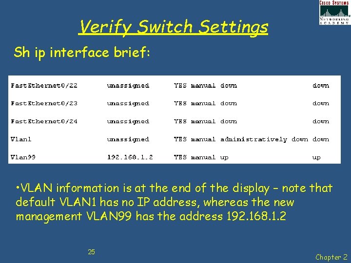 Verify Switch Settings Sh ip interface brief: • VLAN information is at the end