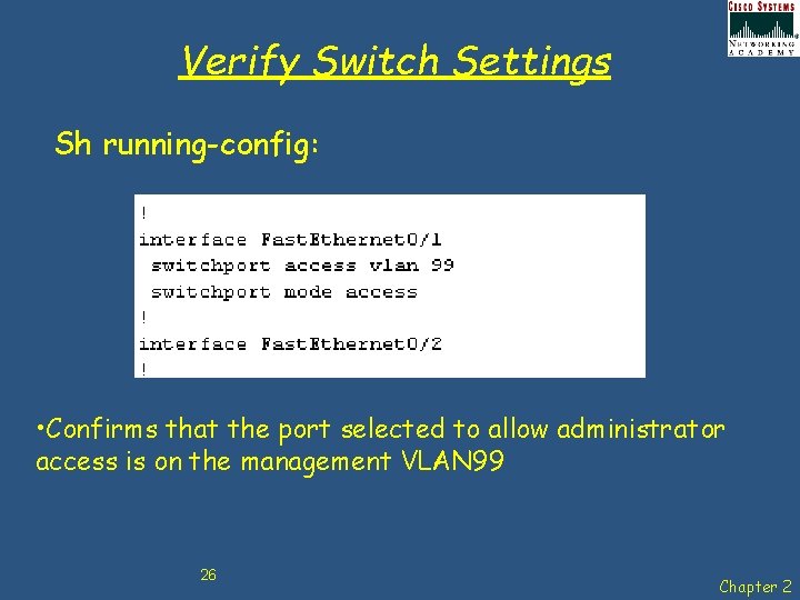 Verify Switch Settings Sh running-config: • Confirms that the port selected to allow administrator