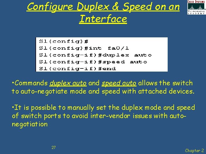 Configure Duplex & Speed on an Interface • Commands duplex auto and speed auto