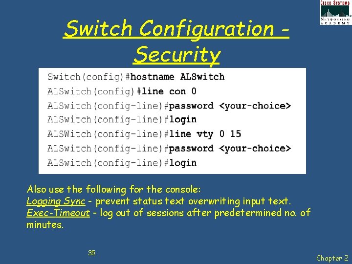 Switch Configuration Security Also use the following for the console: Logging Sync - prevent