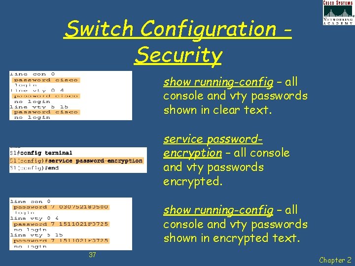 Switch Configuration Security show running-config – all console and vty passwords shown in clear