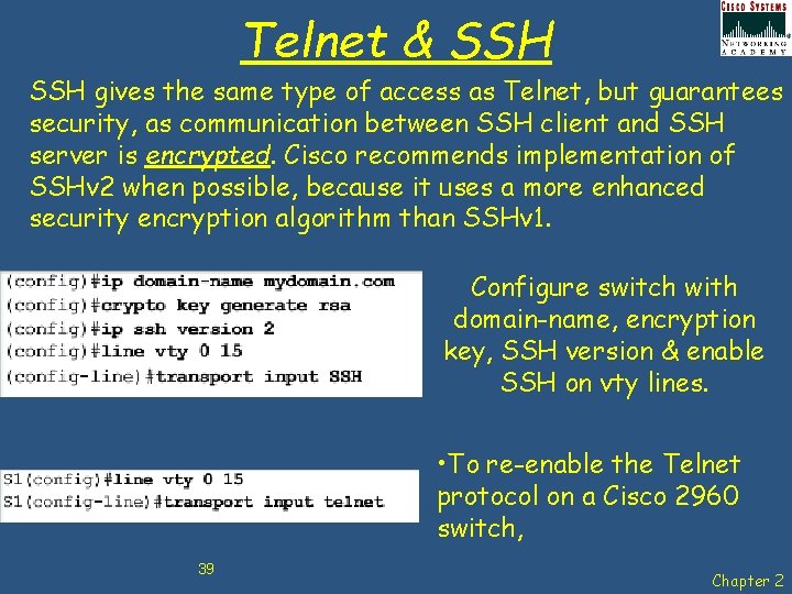 Telnet & SSH gives the same type of access as Telnet, but guarantees security,