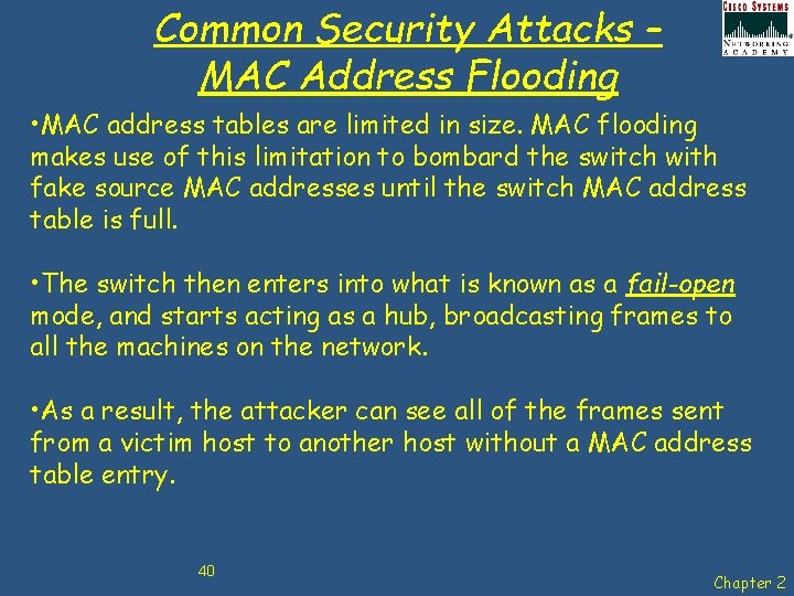 Common Security Attacks – MAC Address Flooding • MAC address tables are limited in