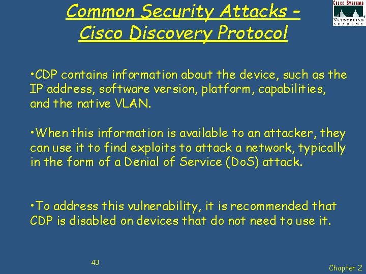 Common Security Attacks – Cisco Discovery Protocol • CDP contains information about the device,