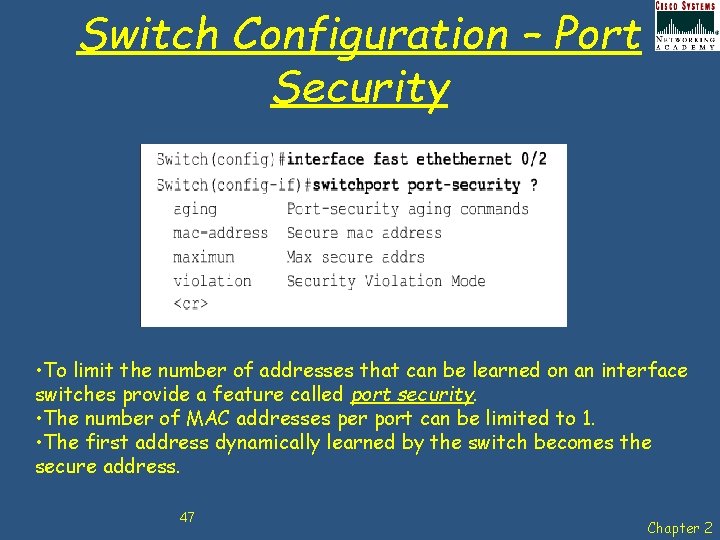 Switch Configuration – Port Security • To limit the number of addresses that can