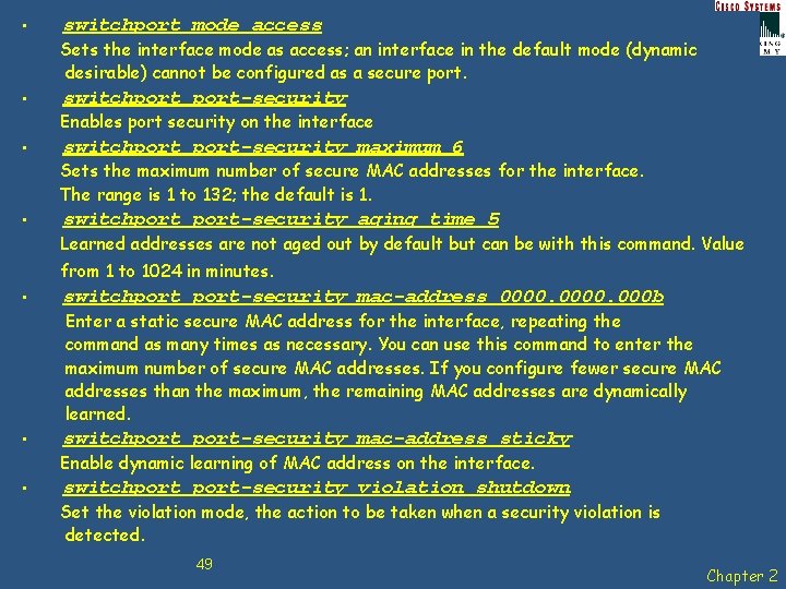  • switchport mode access Sets the interface mode as access; an interface in