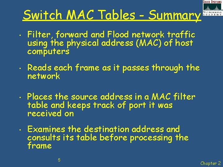 Switch MAC Tables - Summary • • Filter, forward and Flood network traffic using