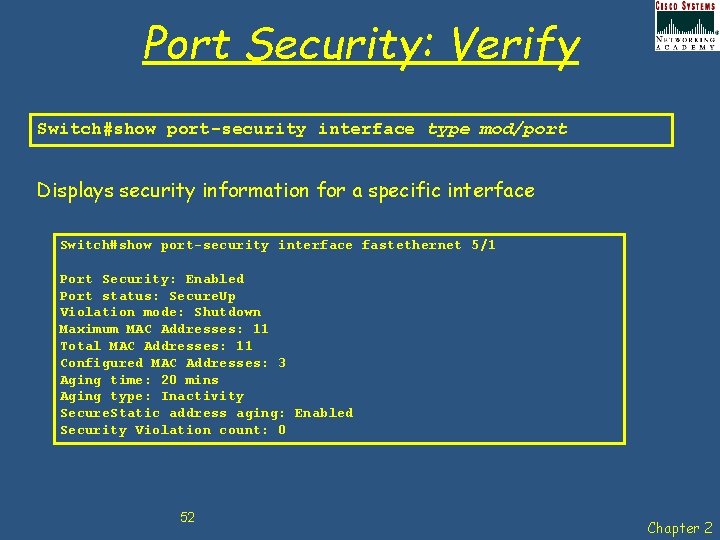 Port Security: Verify Switch#show port-security interface type mod/port Displays security information for a specific