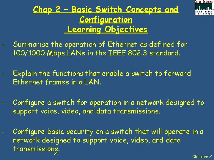 Chap 2 – Basic Switch Concepts and Configuration Learning Objectives • • Summarise the