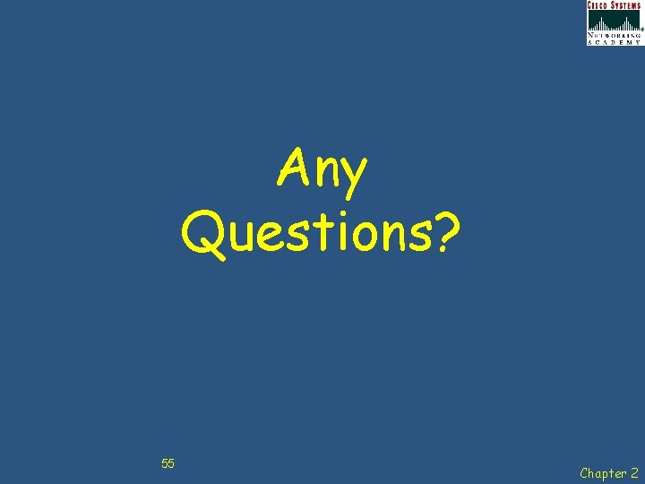 Any Questions? 55 Chapter 2 