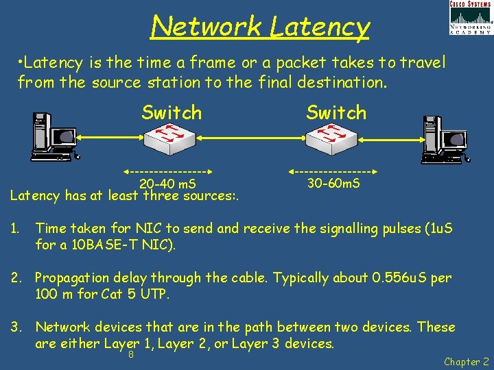 Network Latency • Latency is the time a frame or a packet takes to