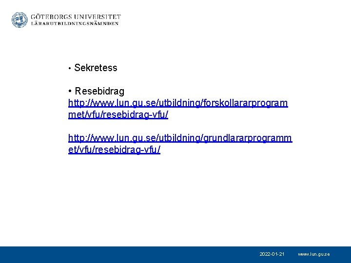  • Sekretess • Resebidrag http: //www. lun. gu. se/utbildning/forskollararprogram met/vfu/resebidrag-vfu/ http: //www. lun.