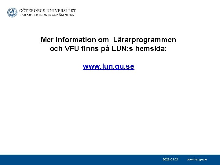 Mer information om Lärarprogrammen och VFU finns på LUN: s hemsida: www. lun. gu.