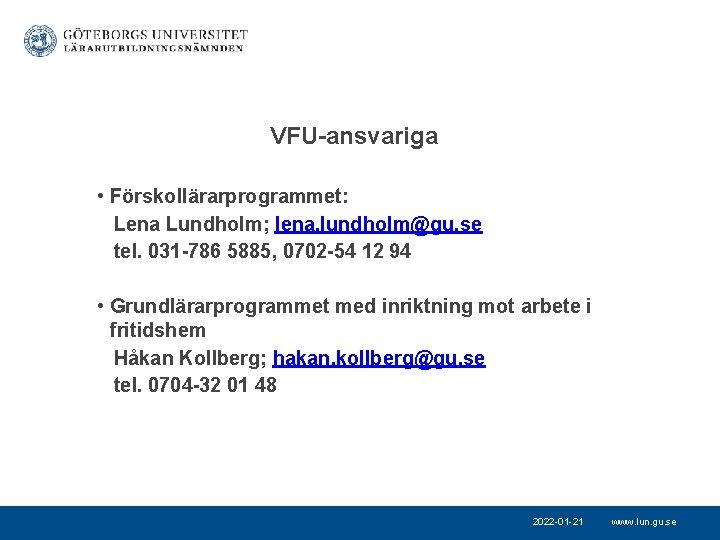 VFU-ansvariga • Förskollärarprogrammet: Lena Lundholm; lena. lundholm@gu. se tel. 031 -786 5885, 0702 -54