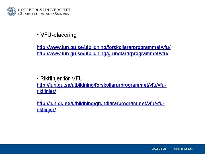  • VFU-placering http: //www. lun. gu. se/utbildning/forskollararprogrammet/vfu/ http: //www. lun. gu. se/utbildning/grundlararprogrammet/vfu/ •