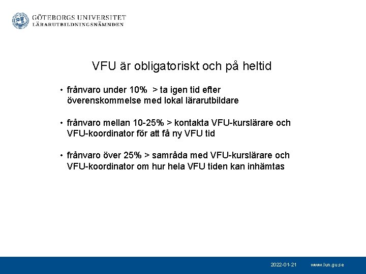 VFU är obligatoriskt och på heltid • frånvaro under 10% > ta igen tid