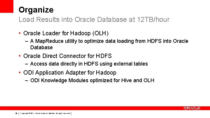 Organize Load Results into Oracle Database at 12 TB/hour • Oracle Loader for Hadoop