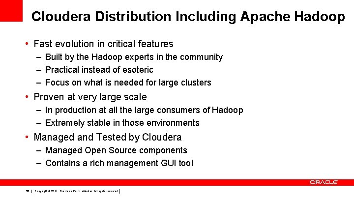Cloudera Distribution Including Apache Hadoop • Fast evolution in critical features – Built by