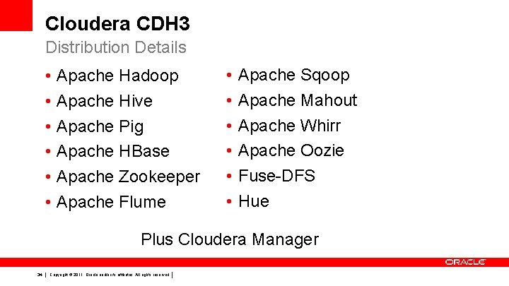 Cloudera CDH 3 Distribution Details • • • Apache Hadoop Apache Hive Apache Pig